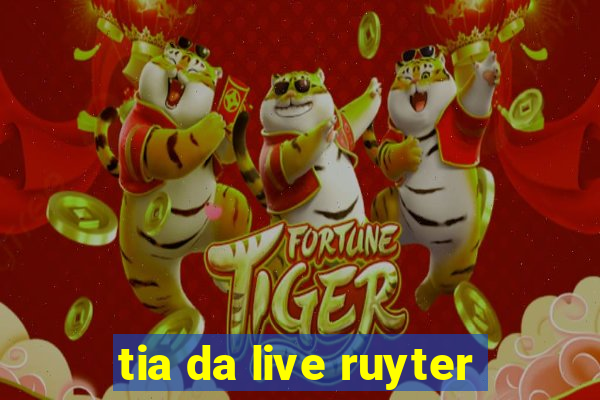 tia da live ruyter